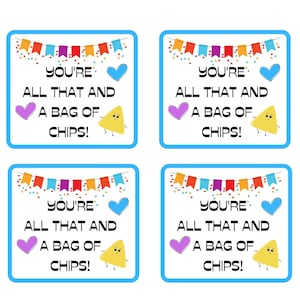 May include: Four blue and white printable gift tags with a colorful banner, confetti, a heart, and a cartoon chip. The text on the tags reads "You're all that and a bag of chips!"