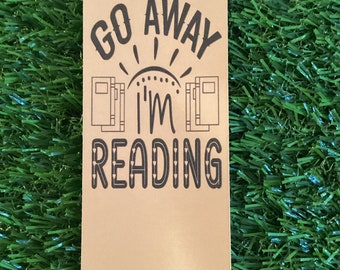Go away I'm reading bookmark, book lover, reader, bookmark him or her, gift