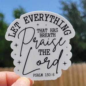 Let Everything That Has Breathe Praise the Lord Sticker, Psalm 150:6 Sticker, Christian Sticker, Faith Sticker, Faith Based Sticker, Gift