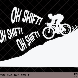 Cycling SVG, Oh Shift Mountain Bike MTB Rider Biker, athlete, bicycle silhouette, triathlon, sports team player gift for loved ones!