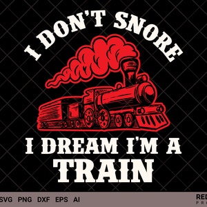 Ferrovia SVG, eu não ronco, sonho que sou um trem Svg, arquivo de corte svg de trem, presente de arquivos svg de trem ferroviário | Uso Comercial e Pessoal |