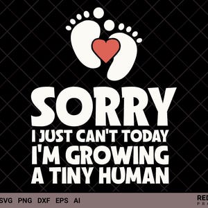 Desculpe, não posso, estou ocupado cultivando um ser humano SVG, Gravidez engraçada SVG, Maternidade SVG, Maternidade - Uso comercial e pessoal