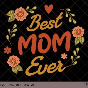 Melhor Mãe de Todos os Tempos SVG, Arquivo de Corte Floral para o Dia das Mães, Citação de Mãe com Flores, Download Digital, Presente para o Dia das Mães - Uso Comercial e Pessoal