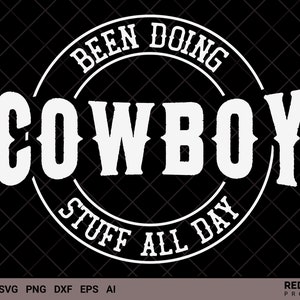 Cowboy SVG, Been Doing Cowboy Stuff All Day SVG, western country southern, horse svg, howdy svg, yeehaw svg, cowboy gift for loved ones!