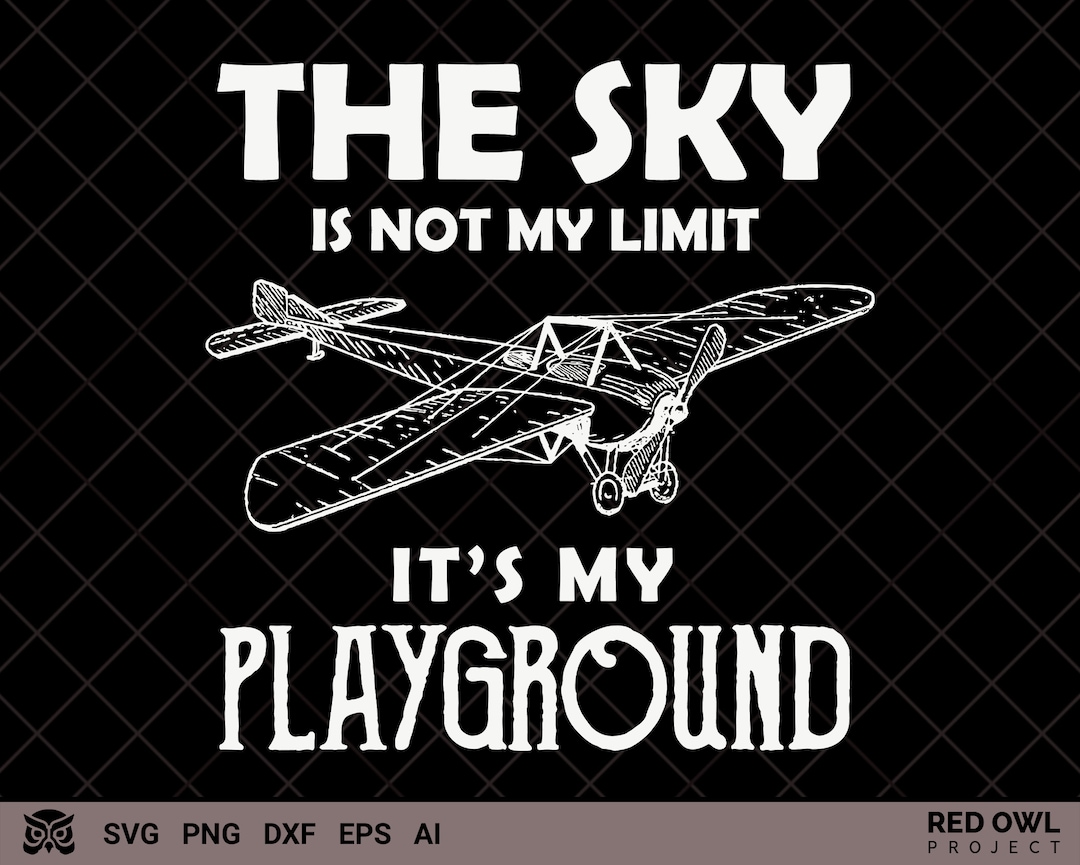 Pilot & Airplane SVG, the Sky is Not My Limit It's My Playground SVG ...