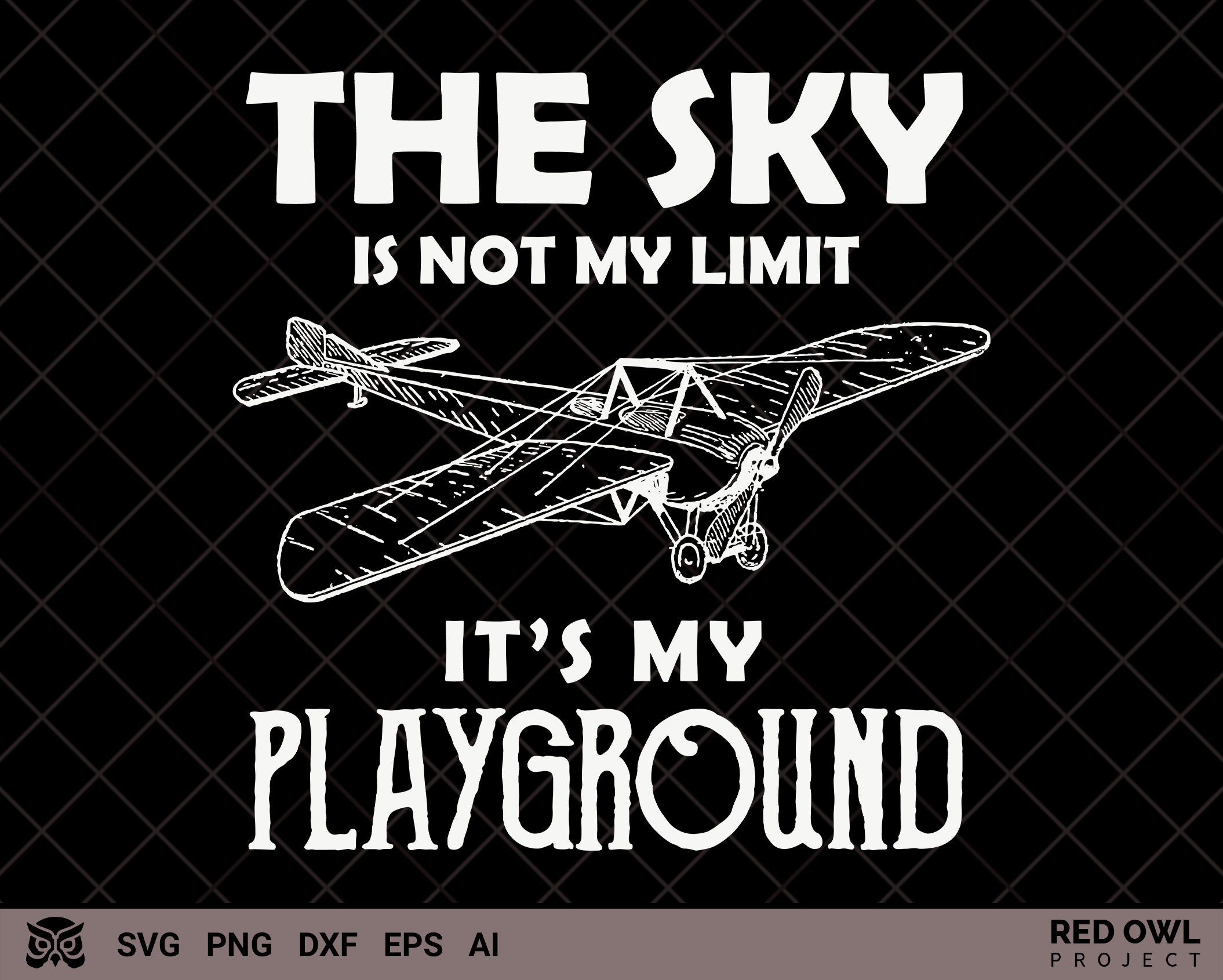 Pilot & Airplane SVG, the Sky is Not My Limit It's My Playground SVG ...