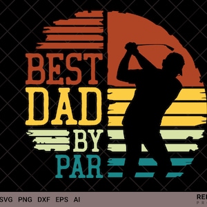 Golf SVG, Mens Best Dad By Par SVG, Daddy Father's Day Gifts Golf Lover Golfer, silhouette svg, jugador de equipo de regalo