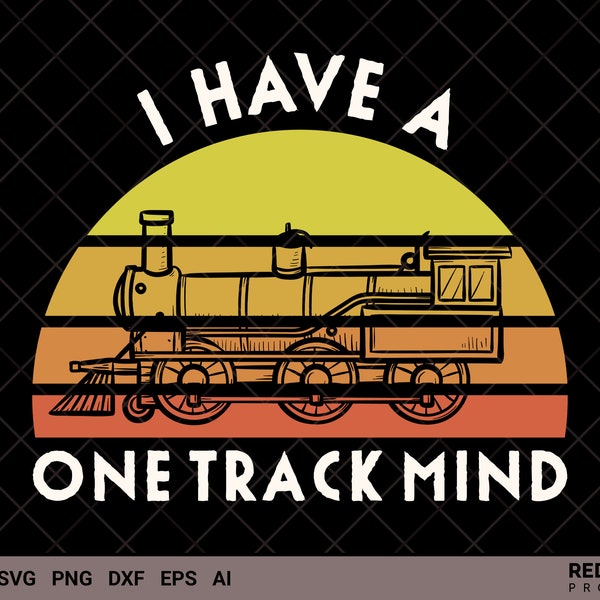 Railroad SVG, I Have One Track Mind Svg, train svg cutfile, railway train svg files gift for loved ones | Commercial and Personal Use |