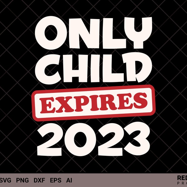 2023 SVG, Only Child Expires 2023 SVG, big brother gift, new born, siblings, silhouette, funny, husband, vintage svg, best gift for families