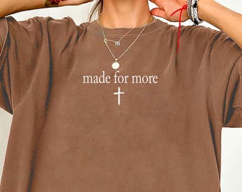 Christian Shirt Comfort Colors, Made for More Shirt, Bible Verse Shirt, Religious Mom Shirt, Jesus Shirt, Bible Scriptures Tee Women
