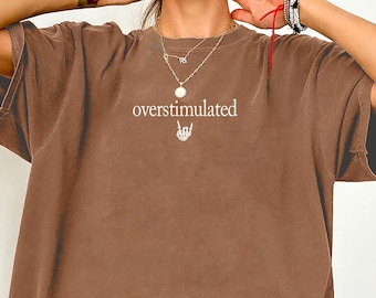 Gen Z Shirt Comfort Colors®, Overstimulated shirt, Funny Introvert Tee,  Sarcastic Graphic Tee, Mental Health Humor Tee, Overstimulated Mom