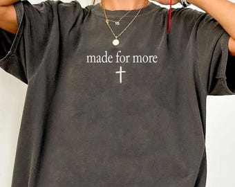 2026 Christian Shirt Comfort Colors, Made for More Shirt, Bible Verse Shirt, Religious Mom Shirt, Jesus Shirt, Bible Scriptures Tee Women