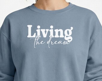 Inspirational Sweater Comfort Colors®, Living the Dream Sweatshirt, Positive Saying Sweater, Positive Vibes, Motivational Sweatshirt