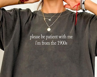 Retro Meme Tee Comfort Colors Shirt, Please Be Patient With Me I'm From The 1900s