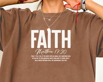 Faith Christian Shirt 2026 Comfort Colors®, Matthew 17:20, Bible Verse, Religious Humor Gift For Her,Inspirational Faith Tee,Women Christian