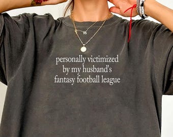 Funny Football Shirt Comfort Colors®, Personally Victimized By My Husband's Fantasy Football League Tee, Fantasy Football Wife Gift
