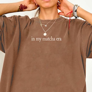In My Matcha Era Shirt Comfort Colors®, Matcha Shirt, Matcha Tea Lover Tee, Matcha Gifts, Matcha Gift, Matcha lovers Gift, Minimalist tee