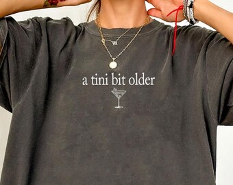 Comfort Colors Martini Shirt, A Tini Bit Older Martini Shirt,  Drinking Shirt, Comfort Birthday Tee Martini Themed Birthday Tee, Martini Mom