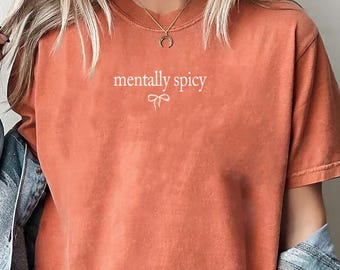 Mentally Spicy Comfort Colors Shirt: Funny Sarcastic Humor Tee
