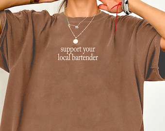 Support Your Local Bartender Shirt Comfort Colors: Funny Bartender Graphic Tee