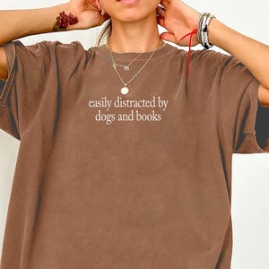 Easily Distracted By Dogs and Books Shirt Comfort Colors®, Book Lover Shirt, Dog Lover Shirt, Bookworm Shirt, Dog Mom Tee, Dog Lover Gift