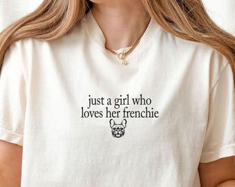 2026 French Bulldog Mom Shirt, Just a Girl Who Loves Her Frenchie Т-Shirt Comfort Colors®,  Cute Dog Lover Tee, Women's Tee, Oversized Tee