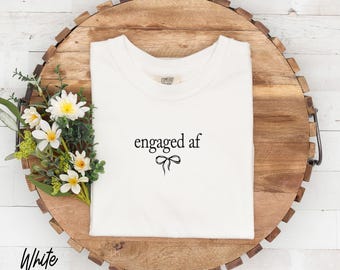 2026 Engaged AF Shirt Coquette Bow Comfort Colors,Bride-to-be Tee, Engagement Shirt Future Bride Shirt, Bachelorette Shirt, Bridal Party Tee