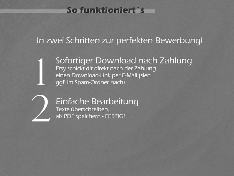 Pu&ograve; includere: Uno sfondo grigio con testo bianco che spiega i due passaggi per scaricare e modificare un modello di curriculum. Il testo recita "So funktioniert's" (Funziona cos&igrave;) e "In zwei Schritten zur perfekten Bewerbung!" (In due passaggi per la candidatura perfetta!). Il passaggio 1 &egrave; "Sofortiger Download nach Zahlung" (Download immediato dopo il pagamento) e il passaggio 2 &egrave; "Einfache Bearbeitung" (Modifica facile).
