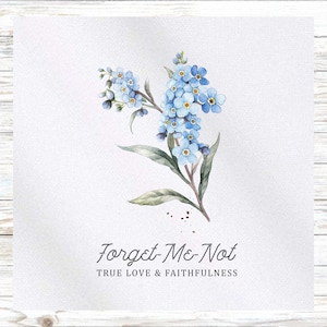 May include: A watercolor painting of forget-me-not flowers with blue petals and green leaves. The text "Forget-Me-Not" and "TRUE LOVE & FAITHFULNESS" is below the flowers.
