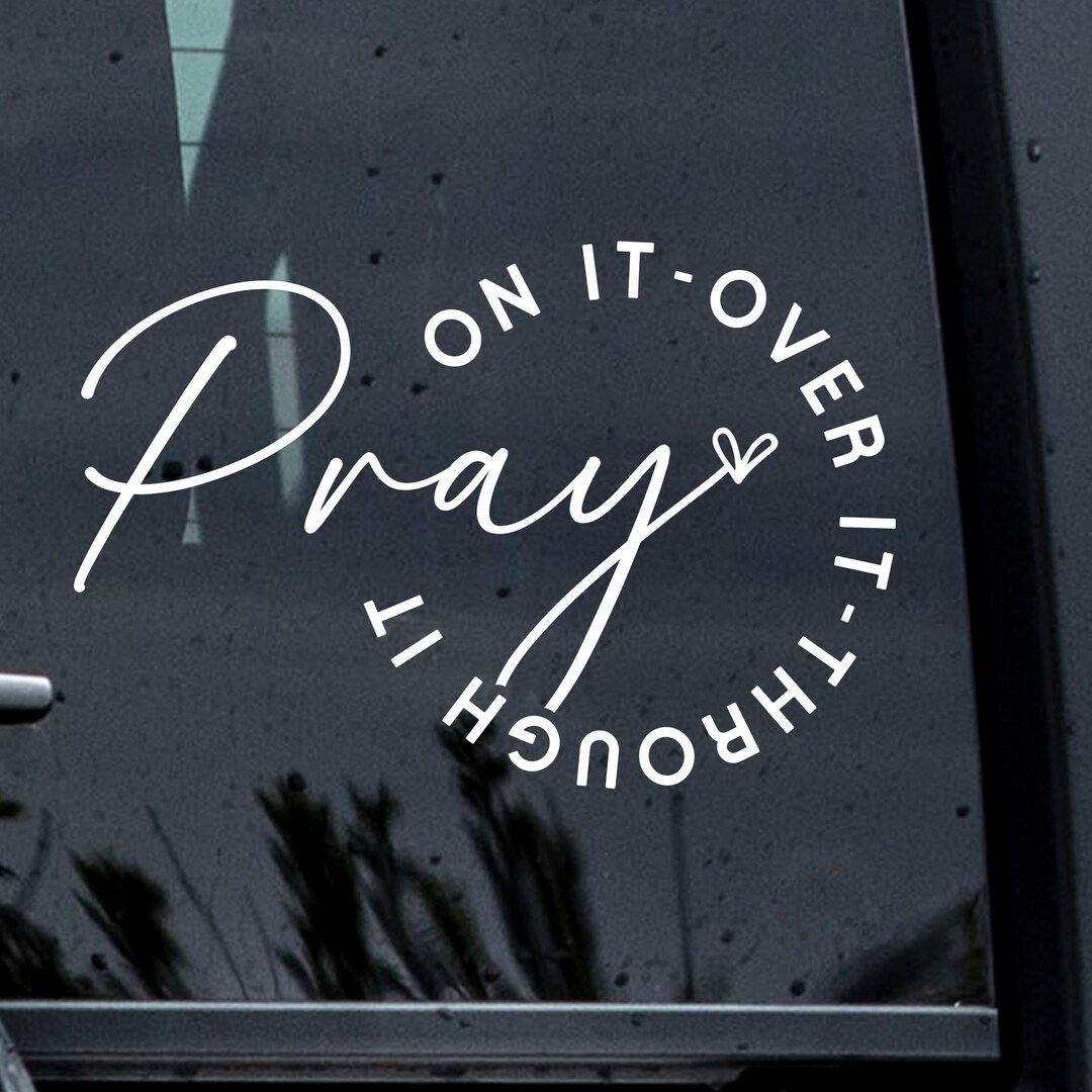Pray on It Over It Through It Decal, Christian Decal, God Car Decal ...