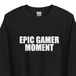 Epic Gamer Moment Meme - Retro Online Gaming Joke - Funny Computer Games - Geeky Nerdy Teenager Look - Selfie Fail - Unisex Sweatshirt