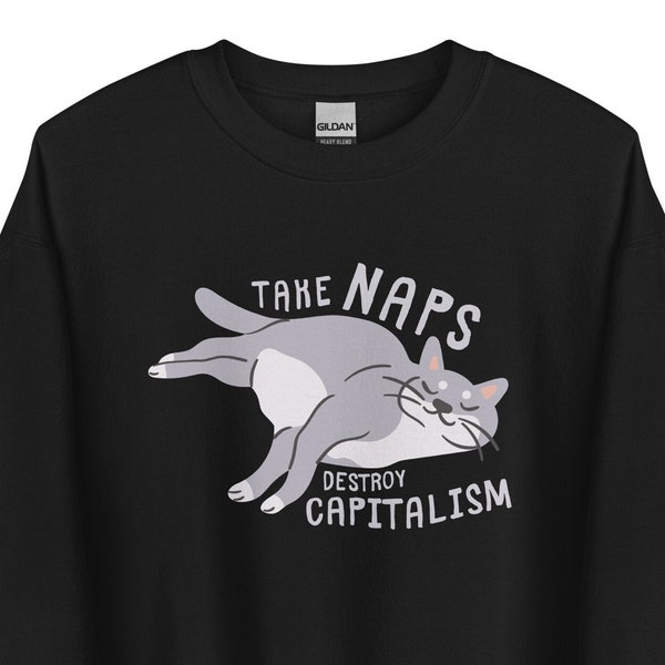 Take Naps Destroy Capitalism Sweatshirt - Anti-Capitalist Cat - Cute Communist Kitty Sleeping - AntiWork Socialist - Leftist Marxist Jumper
