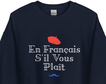 En Francais S'il Vous Plait Sweatshirt - French Quote Clothing - For Language Teacher Student Instructor Tutor Professor - Francophone Beret