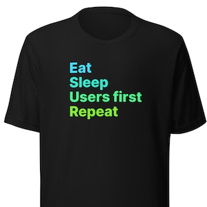 Users First Shirt, Eat Sleep Repeat UX Tee, Funny User Experience Gift, Graphic Design Lover T-Shirt, Fan of Product Design, Gift for Her