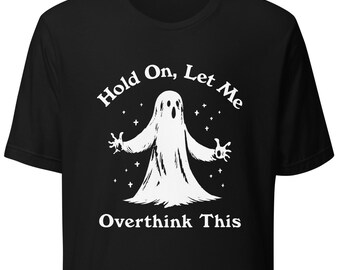 Halloween Funny Ghost Let Me Overthink This Fall Humor Spooky Season Graphic Unisex t-shirt