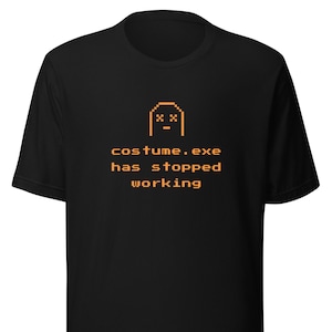 Costume Exe Has Stopped Working Shirt, Nerdy Halloween Easy Costume, Lazy Developer Party Tee, Easy Last Minute Outfit, Geeky Funny Gift