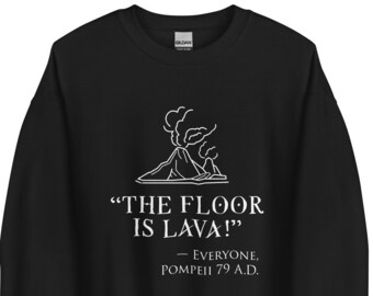 The Floor Is Lava Sweatshirt - Ancient Rome Lover - Funny Pompeii Ancient History Joke - Kids Volcano Game Sweater - Gift for History Major