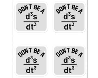 Don't Be A d3s/dt3, Don't Be A Jerk Scientific Humor Stickers, For Math Enthusiasts, Physics Fans Teacher Major Student or any Science Nerd