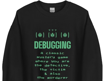 Debugging - Funny Programmer Software Developer QA Testing - Nerdy Programming Humor - Debug Meme - Geek Coder Quote - Unisex Sweatshirt