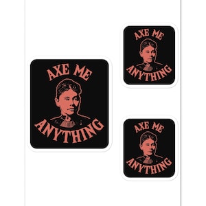 Axe Me Anything Lizzie Borden Inspired Sticker, True Crime Pun Joke, Scary Spooky Gift for Serial Killers Murder Fans on Halloween