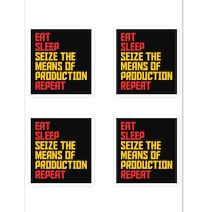 Eat Sleep Seize The Means Of Production Ripeti Adesivi Comunisti, Regalo Divertente per Socialisti, Sinistri, Marxisti o Qualsiasi Appassionato di Storia