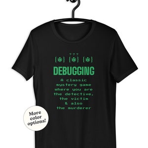 Debugging T-Shirt, Funny Programmer Software Developer QA Testing, Nerdy Programming Humor Tee, Developer Debug Meme, Geek Dev Coder Quote