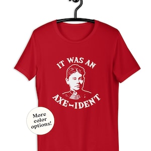 Lizzie Borden It Was An Axe-Ident - True Crime Fan - Funny History Quote - True Crime Fan Gift - Creepy Killing Joke - Goth Halloween Murder