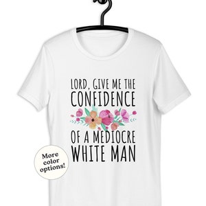 Señor, dame la confianza de un hombre blanco mediocre, camiseta con frase feminista, antisexista, cita lgtb lgtbq, feminismo, igualdad de género