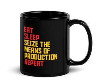 Eat Sleep Seize The Means Of Production Repeat Coffee Mug, Gift for Socialists, Economists, Political Science Students, History Buffs