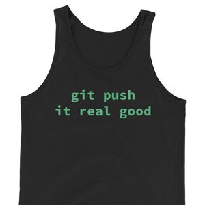 May include: Black vest top featuring the phrase "git push it real good" in green. The text is in a sans-serif font. The sleeveless top is made of a soft material and is suitable for casual wear.
