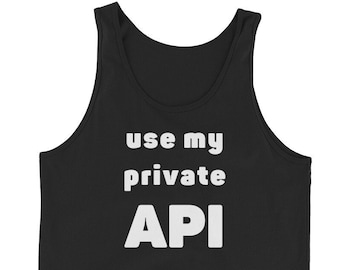 Use My Private API Men Tank Top, Nerd Humor, Software Developers Coders Programmers Devs, Computer Science Students, Tech Hackathons Outfit