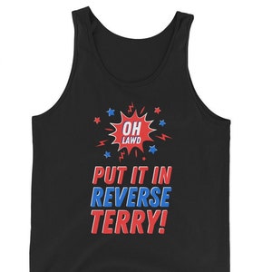 May include: Black vest top featuring the phrase "OH LAWD PUT IT IN REVERSE TERRY!" in red and blue, in a comic book style. A red and white burst graphic is above the text.