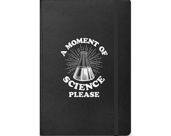 A Moment of Science Please, Hardcover Bound Notebook, Gift for Science Enthusiasts, Researchers, Innovators, Lab Technicians, Science Fairs