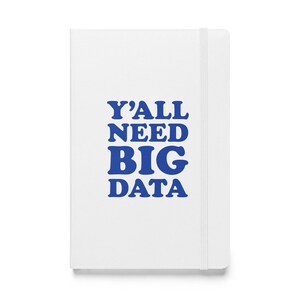 以下が含まれることがあります： 「Y'ALL NEED BIG DATA」と青い文字で書かれた白いノートブックです。